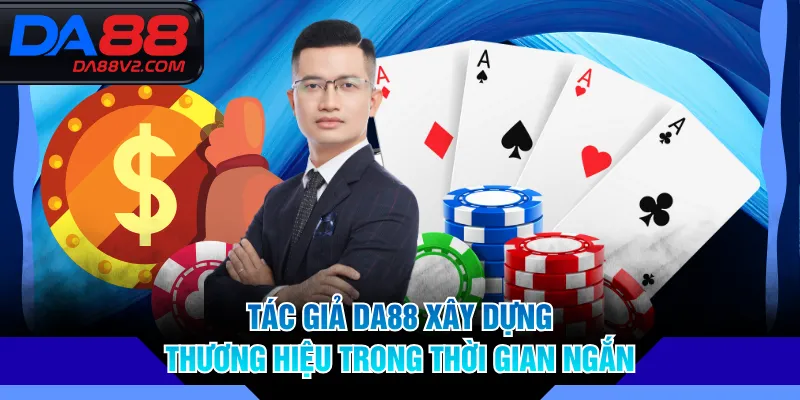 Tác giả DA88 xây dựng thương hiệu trong thời gian ngắn